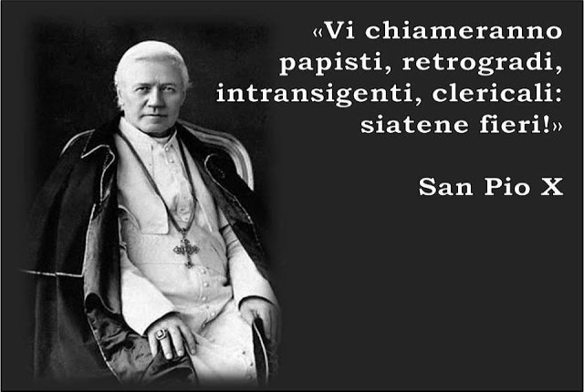 Pio X: Vi chiameranno papisti, ...